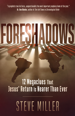 Foreshadows: 12 Megaclues That Jesus' Return Is Nearer Than Ever - Miller, Steve