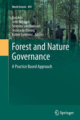 Forest and Nature Governance: A Practice Based Approach - Arts, Bas (Editor), and Behagel, Jelle (Editor), and Van Bommel, Sverine (Editor)