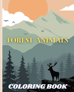 Forest Animals Coloring Book: Featuring Plants, Birds and Beautiful Forest Wildlife for Stress Relief & Relax