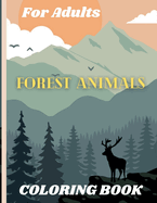 Forest Animals Coloring Book For Adults: Featuring Plants, Birds and Beautiful Forest Wildlife for Stress Relief and Relaxation