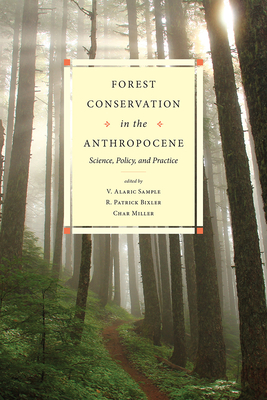 Forest Conservation in the Anthropocene: Science, Policy, and Practice - Sample, V Alaric (Editor), and Bixler, R Patrick (Editor), and Miller, Char (Editor)