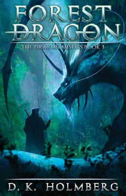 Forest Dragon: An Epic Fantasy Adventure - Holmberg, D K