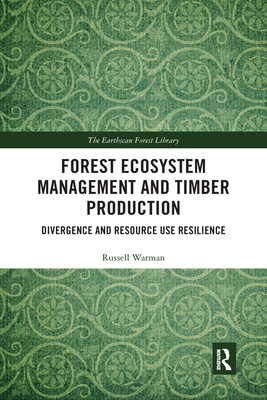 Forest Ecosystem Management and Timber Production: Divergence and Resource Use Resilience - Warman, Russell