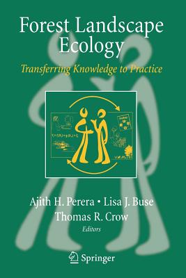 Forest Landscape Ecology: Transferring Knowledge to Practice - Perera, Ajith H, Dr. (Editor), and Buse, Lisa (Editor), and Crow, Thomas (Editor)