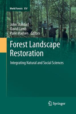 Forest Landscape Restoration: Integrating Natural and Social Sciences - Stanturf, John (Editor), and Lamb, David (Editor), and Madsen, Palle (Editor)