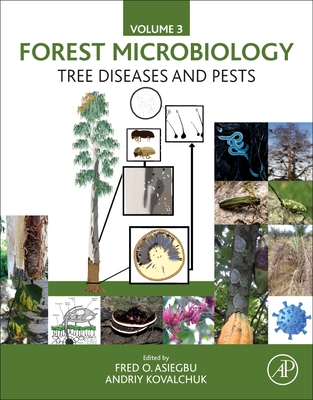 Forest Microbiology Vol.3_tree Diseases and Pests: Tree Diseases and Pests - O Asiegbu, Fred (Editor), and Kovalchuk, Andriy (Editor)