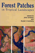 Forest Patches in Tropical Landscapes - Schelhas, John (Editor), and Greenberg, Russell S (Editor)