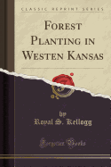 Forest Planting in Westen Kansas (Classic Reprint)