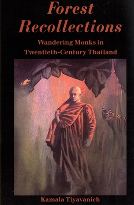 Forest Recollections: Wandering Monks in Twentieth-Century Thailand - Kamala, Tiyavanich