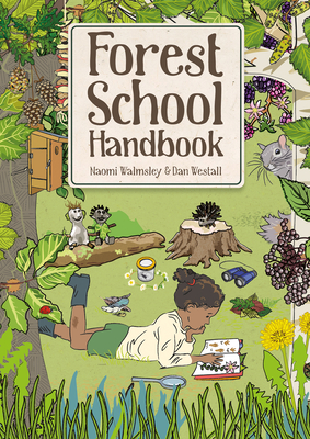 Forest School Handbook - Walmsley, Naomi, and Walmsley, Dan
