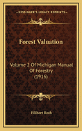 Forest Valuation: Volume 2 of Michigan Manual of Forestry (1916)