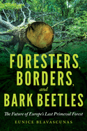 Foresters, Borders, and Bark Beetles: The Future of Europe's Last Primeval Forest