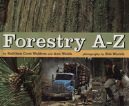 Forestry A-Z - Walsh, Ann, and Waldron, Kathleen Cook, and Warick, Bob (Photographer)