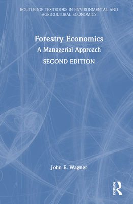Forestry Economics: A Managerial Approach - Wagner, John E.