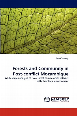 Forests and Community in Post-conflict Mozambique - Convery, Ian