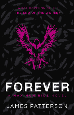 Forever: A Maximum Ride Novel: (Maximum Ride 9) - Patterson, James