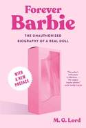 Forever Barbie: The Unauthorized Biography of a Real Doll