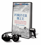 Forever Blue: The True Story of Walter O'Malley, Baseball's Most Controversial Owner, and the Dodgers of Brooklyn and Los Angeles - D'Antonio, Michael, Professor, and Gigante, Phil (Read by)