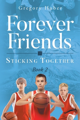 Forever Friends: Sticking Together - Huber, Gregory