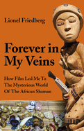 Forever in My Veins: How Film Led Me To The Mysterious World Of The African Shaman