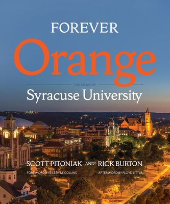 Forever Orange: The Story of Syracuse University - Pitoniak, Scott, and Burton, Rick