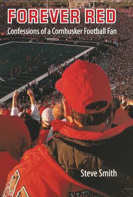 Forever Red: Confessions of a Cornhusker Football Fan - Smith, Steve