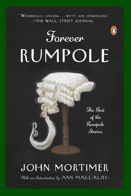 Forever Rumpole: The Best of the Rumpole Stories - Mortimer, John, and Mallalieu, Ann