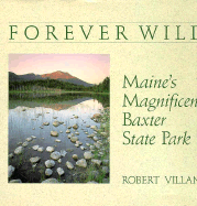 Forever Wild: Maine's Magnificent Baxter State Park - Villani, Robert, MD