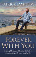 Forever with You: Inspiring Messages of Healing & Wisdom from Your Loved Ones in the Afterlife