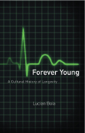Forever Young: A Cultural History of Longevity