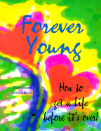 Forever Young: How to Get a Life Before It's Over