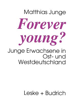 Forever Young?: Junge Erwachsene in Ost- Und Westdeutschland - Junge, Matthias