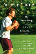 Forever Young: My Friendship with John F. Kennedy, JR. - Noonan, William Sylvester, and Huber, Robert