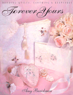 Forever Yours: Wedding Quilts, Clothing & Keepsakes - Barickman, Amy, and Aneloski, Liz (Editor), and Lytle, Joyce (Editor)