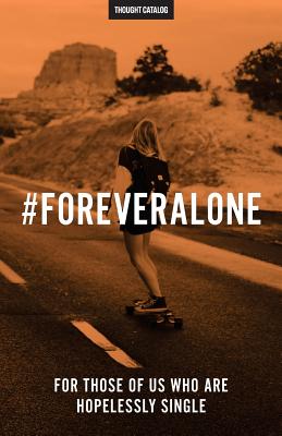#ForeverAlone: For Those Of Us Who Are Hopelessly Single - Catalog, Thought