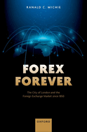 Forex Forever: The City of London and the Foreign Exchange Market since 1850