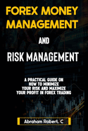 Forex Money Management And Risk Management: A practical Guide On How To Minimize Your Risk And Maximize Your Profit In Forex, Understanding How To Use Proper Lot Size And Setting Logical Exit Point