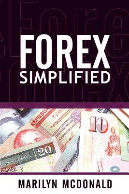Forex Simplified: Behind the Scenes of Currency Trading - McDonald, Marilyn