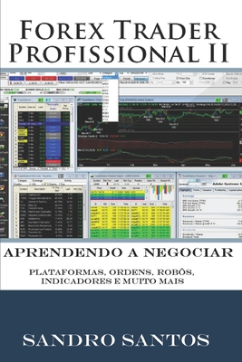 Forex Trader Profissional 2: Aprendendo a Negociar ( Plataformas, Ordens, Rob?s, Indicadores e Muito mais) - Menezes Dos Santos, Mariana (Illustrator), and R Santos, Sandro