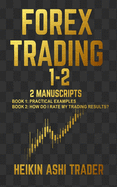 Forex Trading 1-2: 2 Manuscripts: Book 1: Practical Examples Book 2: How Do I Rate My Trading Results?
