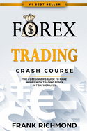 Forex Trading Crash Course: The #1 Beginner's Guide to Make Money with Trading Forex in 7 Days or Less!