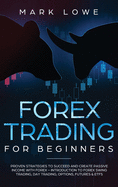 Forex Trading for Beginners: Proven Strategies to Succeed and Create Passive Income with Forex - Introduction to Forex Swing Trading, Day Trading, Options, Fu-tures & ETFs (Stock Market Investing for Beginners)