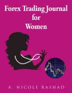 Forex Trading Journal for Women: (4 Trades/Page, 180 Trade Pages) (8.5 X 11)