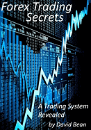 Forex Trading Secrets: A Trading System Revealed