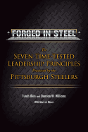 Forged in Steel: The Seven Time-Tested Leadership Principles Practiced by the Pittsburgh Steelers