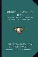 Forged In Strong Fires: The Early Life And Experiences Of John Edward Dalton