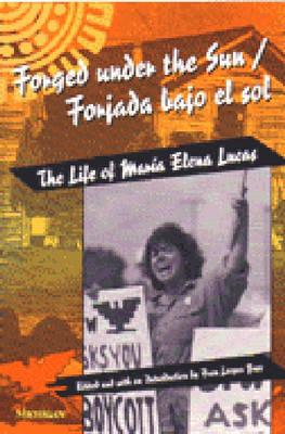 Forged under the Sun/Forjada bajo el sol: The Life of Maria Elena Lucas - Buss, Fran Leeper (Editor)