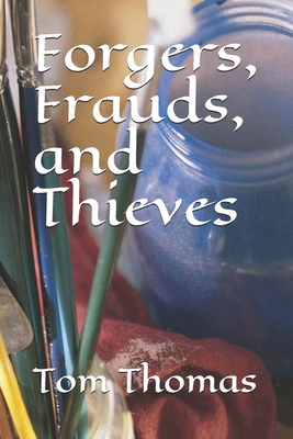 Forgers, Frauds, and Thieves - Thomas, Tom