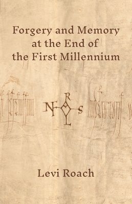 Forgery and Memory at the End of the First Millennium - Roach, Levi
