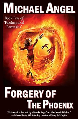 Forgery of the Phoenix: Book Five of 'Fantasy & Forensics' - Angel, Michael